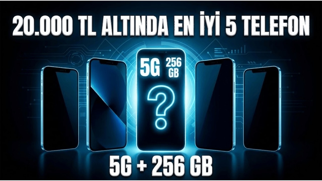 5G Uyumlu 20 Bin TL Altı En İyi Telefonlar (Mart 2026)