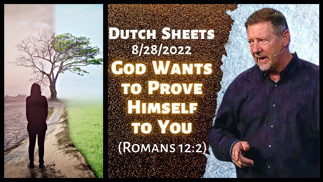 Dutch Sheets: God Wants to Prove Himself to You (Romans 12:2)