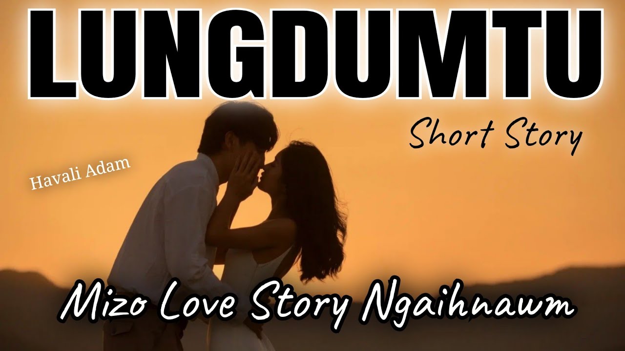 LUNGDUMTU // Mizo Ngaihnawm (Havali Adam)