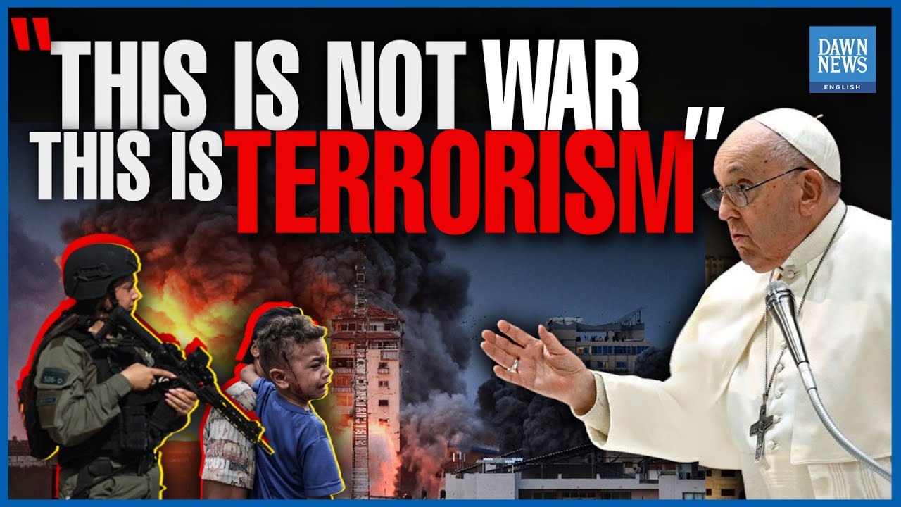 Israel-Hamas Conflict: Pope Francis Calls Israeli Assault On Gaza As 'Terrorism' | Dawn News English