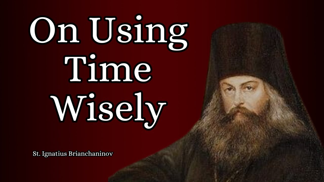 Using Time Wisely by St. Ignatius Brianchaninov