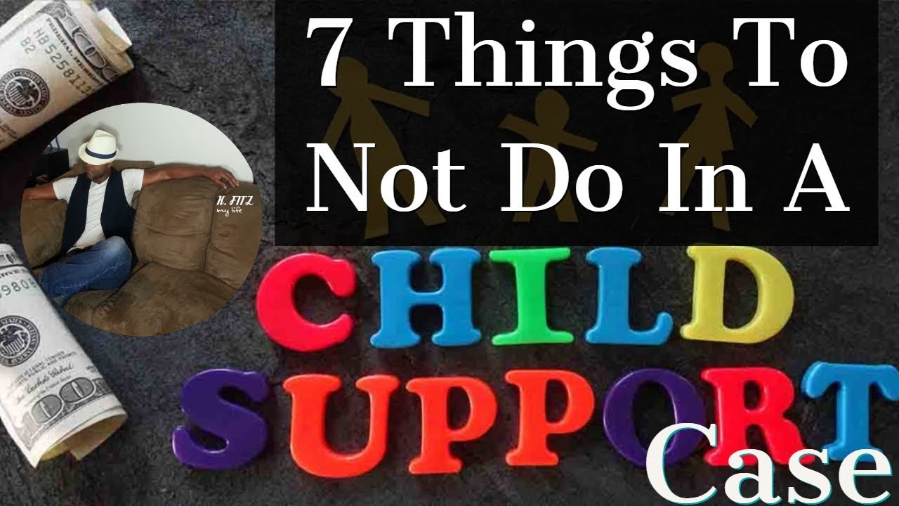 7 things not to do while going through a child support case