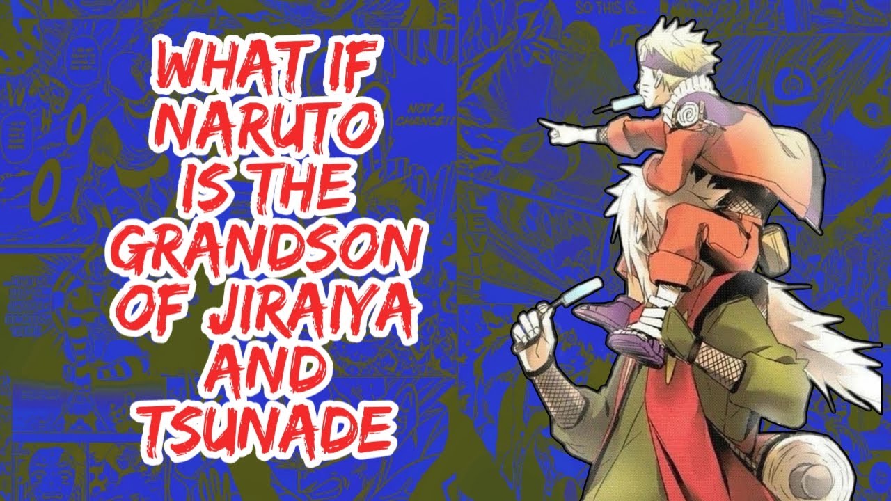 What if Naruto is The Grandson of Jiraiya And Tsunade  | Part 1