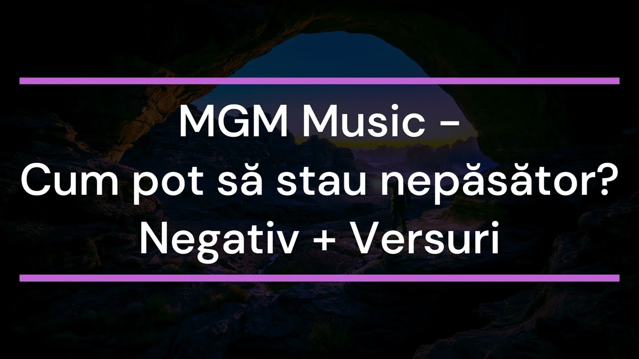 MGM Music -  Cum pot să stau nepăsător Negativ + Versuri
