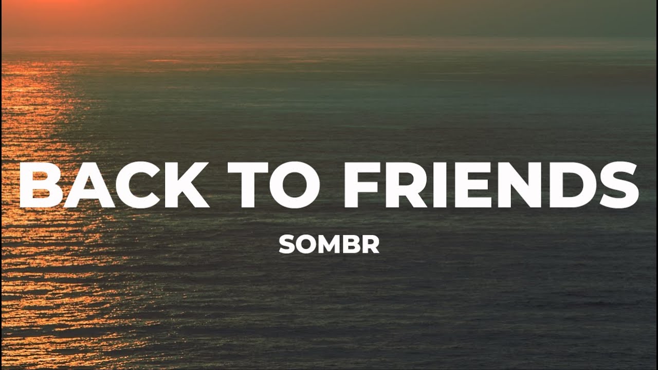 sombr - back to friends (Lyrics)