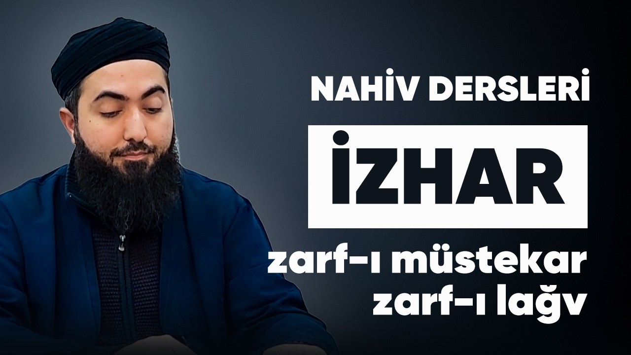 Nahiv Dersleri 04 | Zarf-ı Müstekar ve Lağv | İzhar - İmam Birgivi