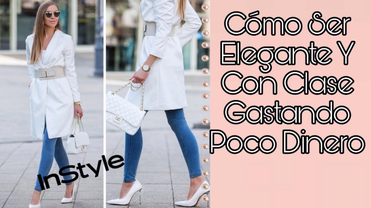 Como ser una Mujer Elegante con Clase con poco dinero Moda Y Estilo Tips para ser Elegante.