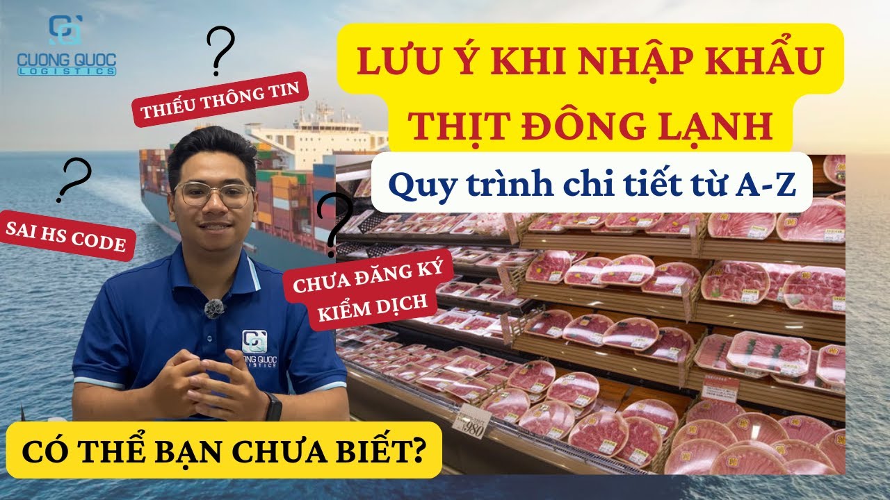 NHỮNG LƯU Ý KHI NHẬP KHẨU THỊT ĐÔNG LẠNH - QUY TRÌNH CHI TIẾT TỪ A-Z