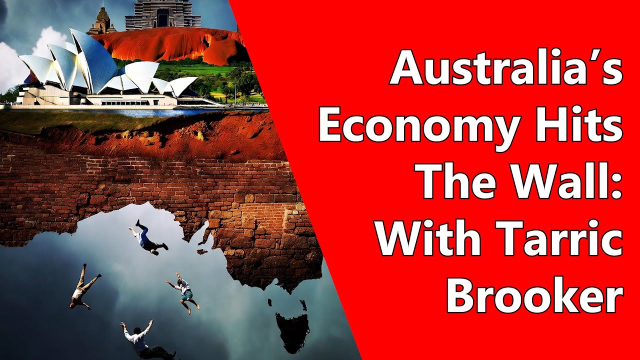Australia&rsquo;s Economy Hits The Wall: With Tarric Brooker