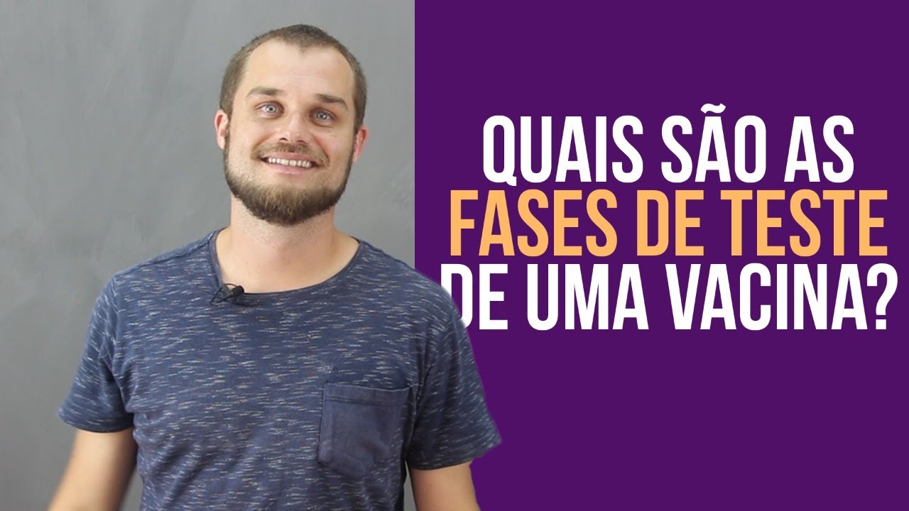 Quais são as fases de teste de uma vacina?