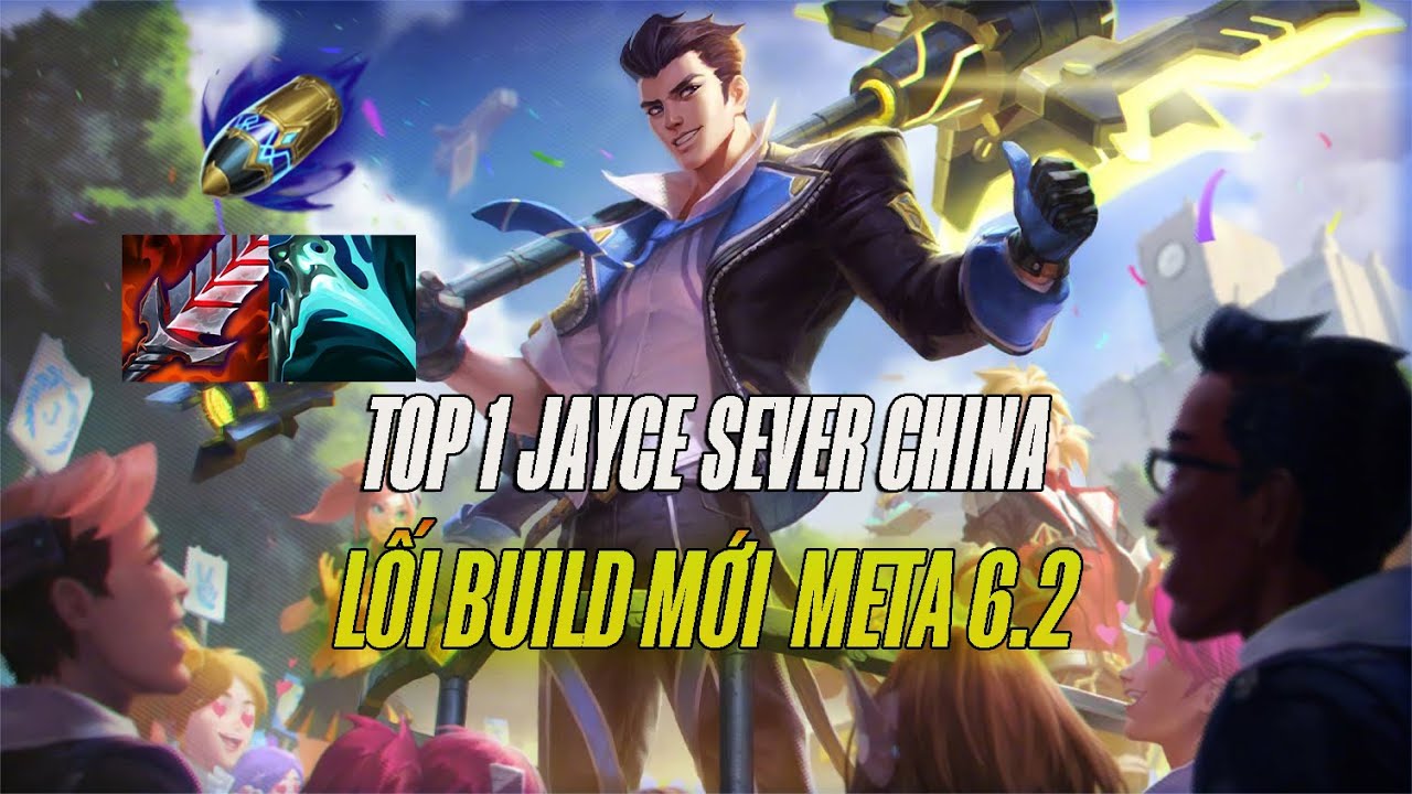 [TỐC CHIẾN] BOY 1 CHAMP JAYCE SEVER CHINA DAME SI&Ecirc;U ẢO VỚI LỐI BUILD MỚI