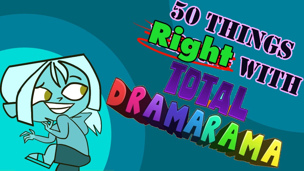 50 things right with Total Dramarama