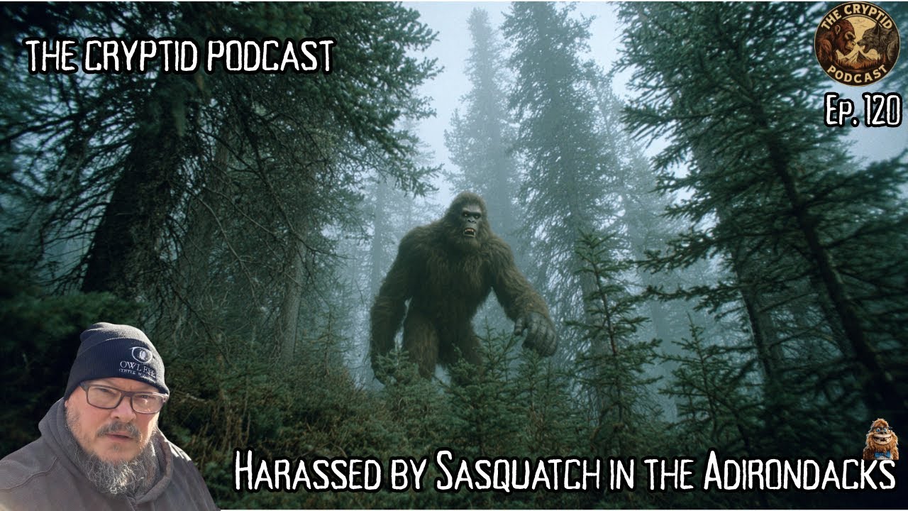 Harassed by Sasquatch in the Adirondacks - Ep.120 - Nov. 10, 2025