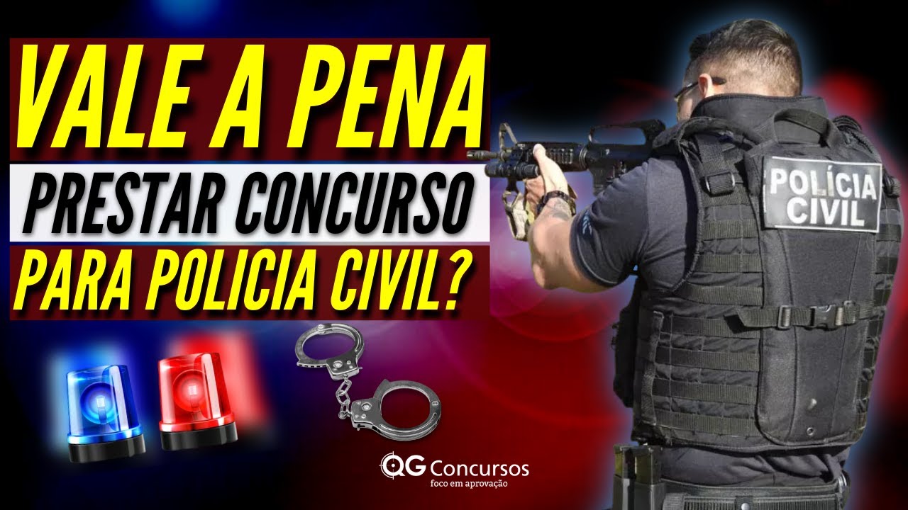 VALE A PENA PRESTAR CONCURSO DA POL&Iacute;CIA CIVIL EM 2021?