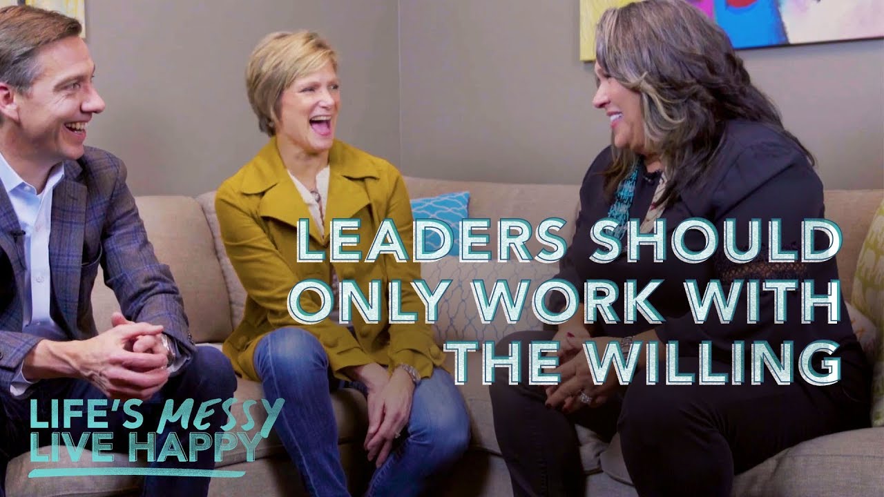 Great Leaders Work With the Willing l Life's Messy, Live Happy S1E4