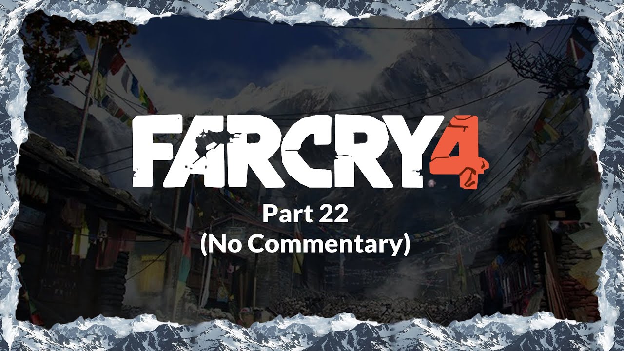 Far Cry 4 Part 22 (No Commentary)