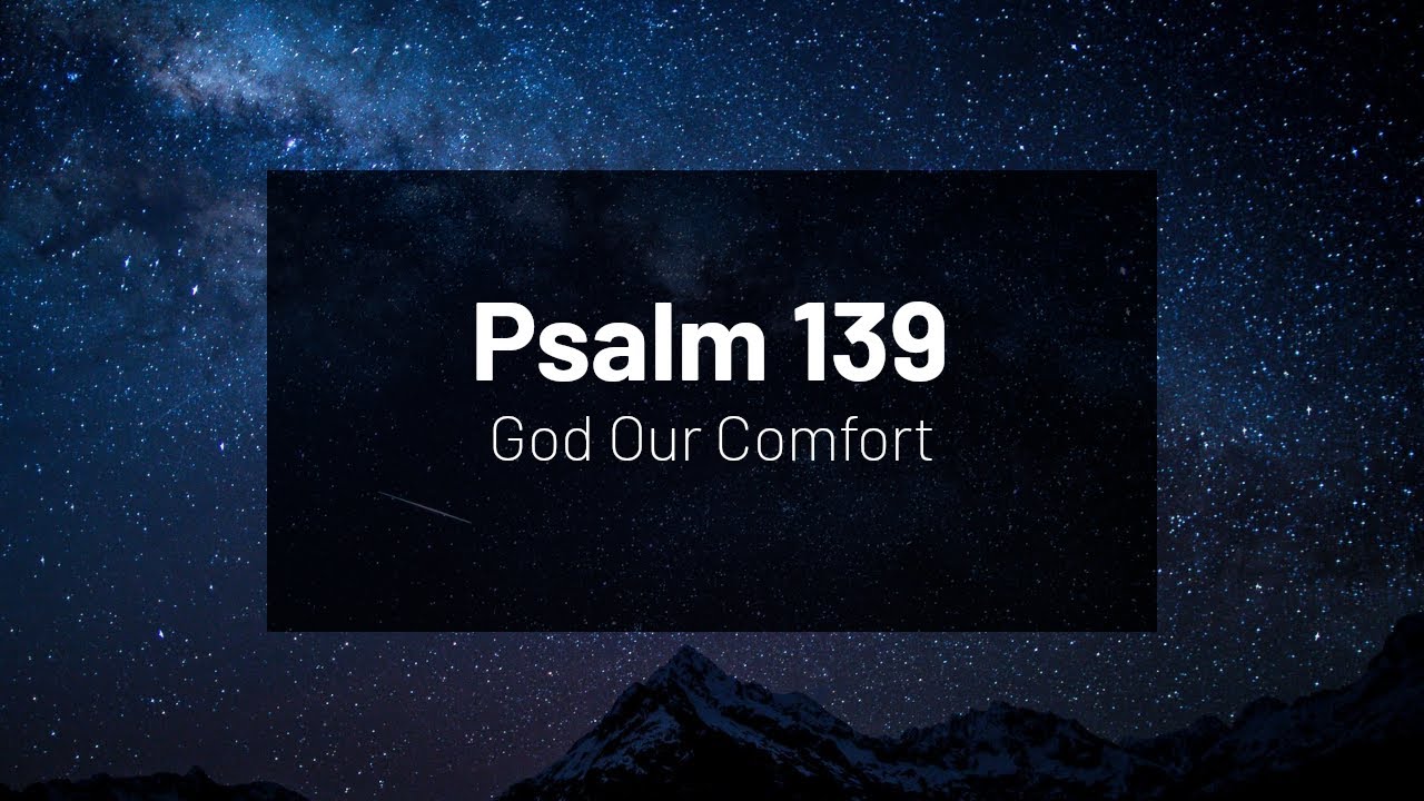 God Our Comfort - Psalm 139