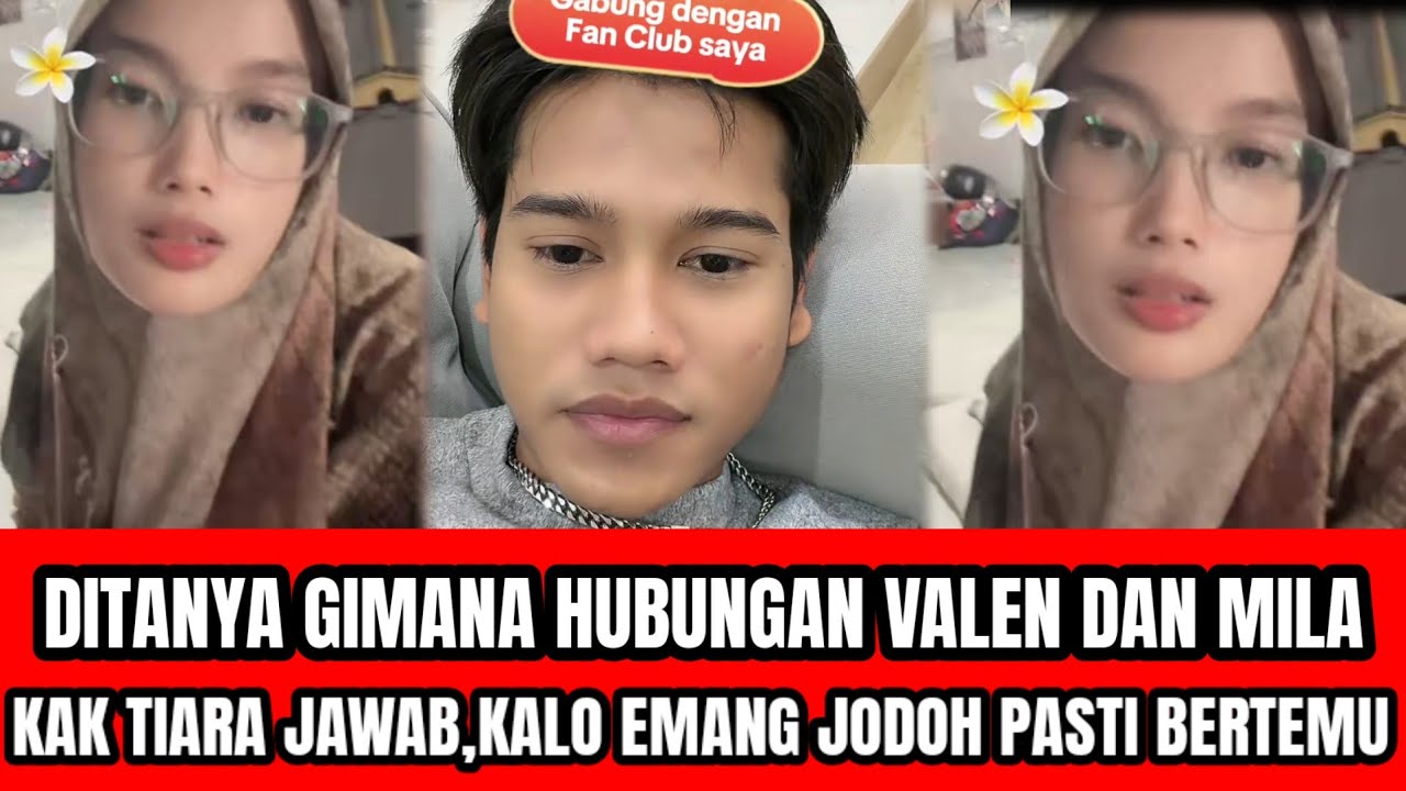 INI PENDAPAT KAK TIARA KETIKA DITANYA HUBUNGAN VALEN DAN MILA