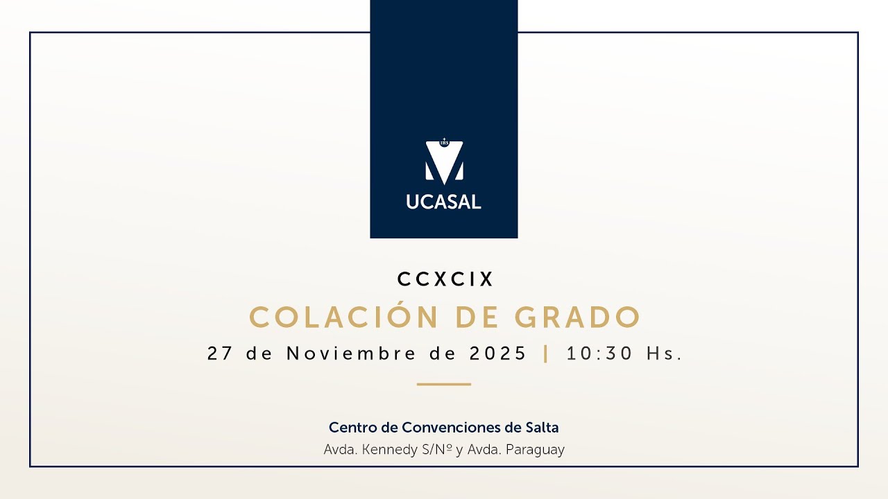 CCXCIX Colación de Grado UCASAL - 27/11/2025 - 10:30 Hs.