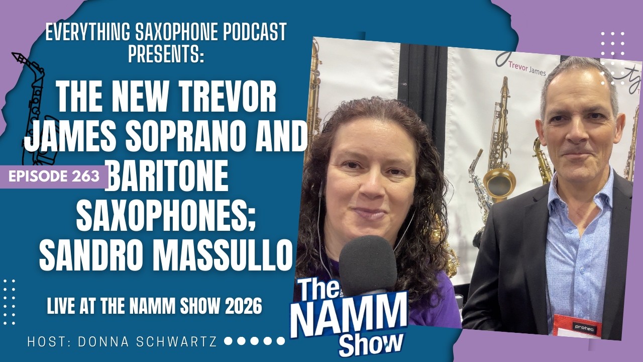 New Trevor James Soprano and Baritone Saxophones; Sandro Massullo Live at the NAMM Show 2026, Ep 263
