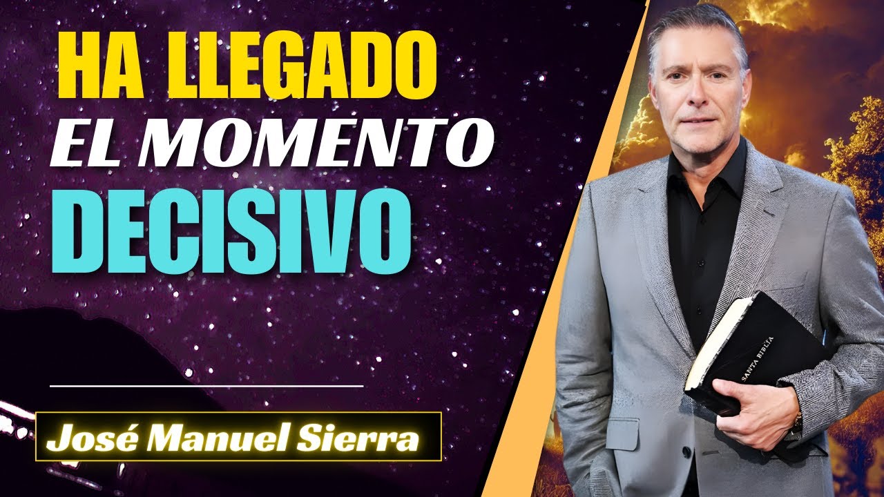 José Manuel Sierra Predicas - Ha llegado el momento decisivo