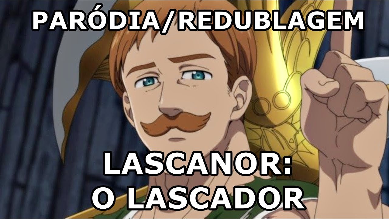 E SE NANATSU NO TAIZAI FOSSE NA BAHIA? - LASCANOR: O LASCADOR - Paródia/Redublagem