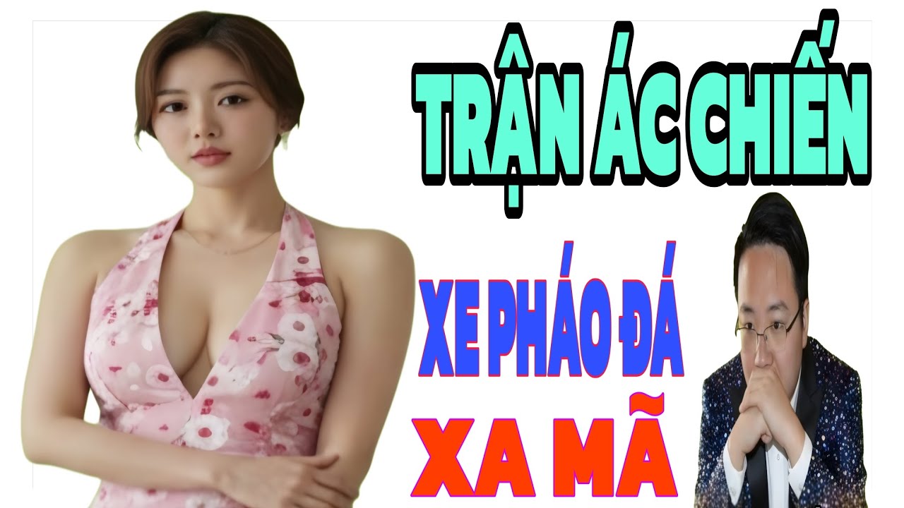 Phế Xe Đá Mã Đại Sư Cũng Không Đỡ Nổi Nước Này, Hay Nhất Châu Lục
