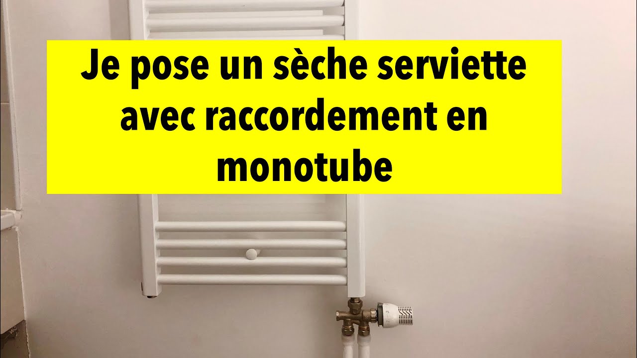 Je pose un sèche serviette avec raccordement en monotube