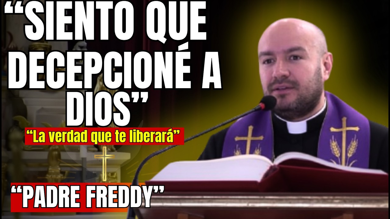 Qué Hacer Cuando Sientes Que Decepcionaste A Dios | PADRE FREDDY
