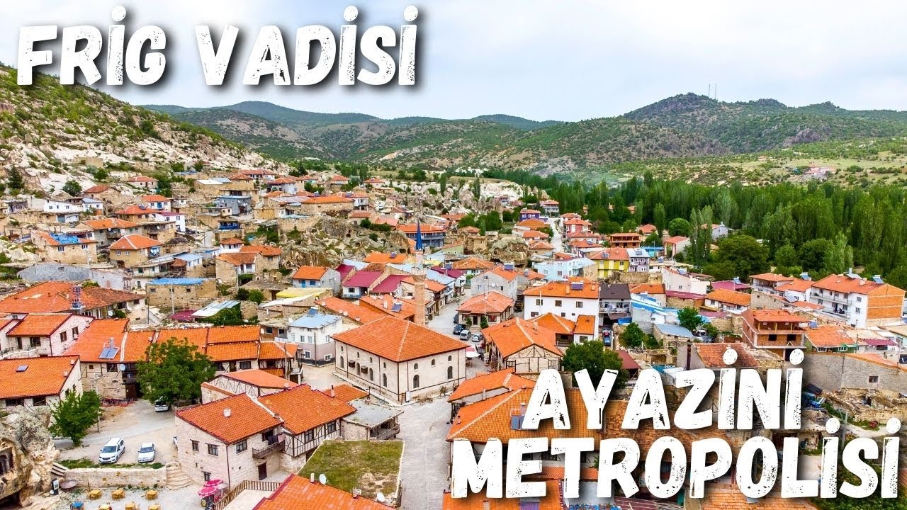 Frig Vadisi - Ayazini Köyü - Afyon'nun 3 Bin Yıllık Köyü - Frig Vadisi Gezilecek Yerler