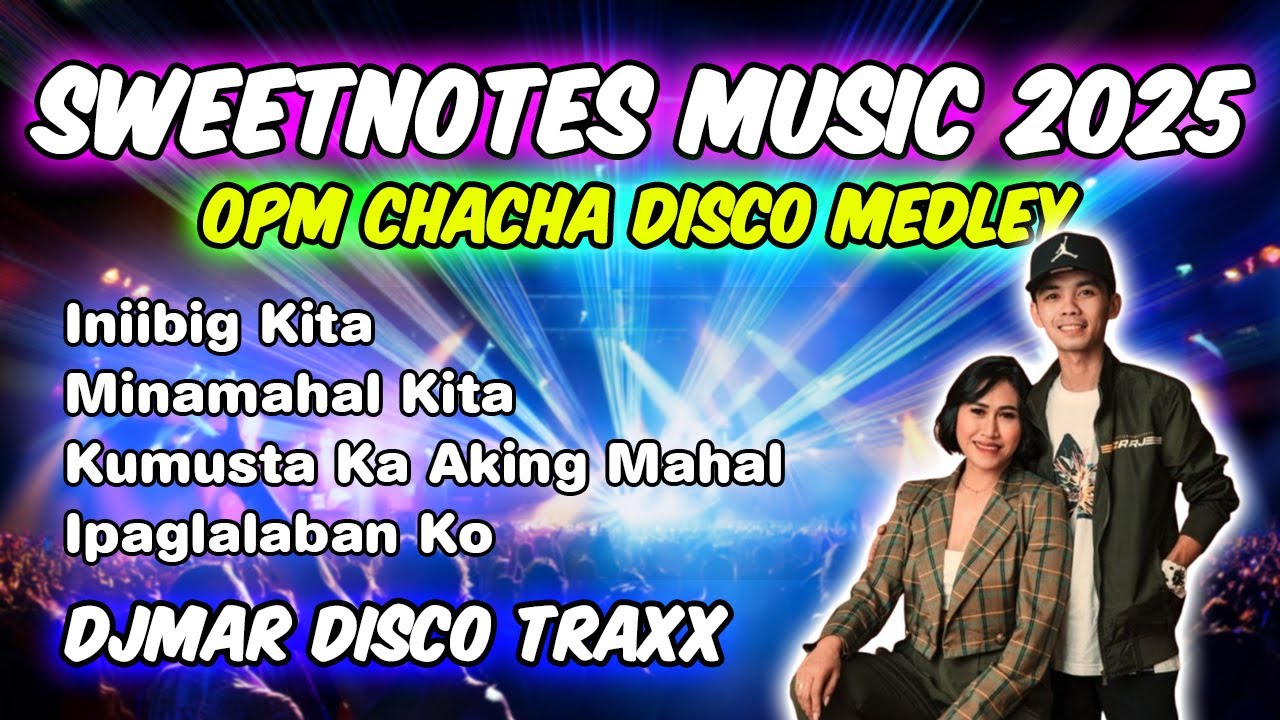 OPM CLASSIC CHACHA DISCO MEDLEY NONSTOP - SWEETNOTES MUSIC 2025 - INIIBIG KITA - DJMAR DISCO TRAXX