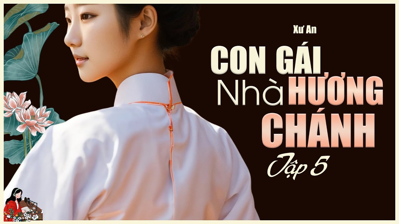 Truyện làng quê Nam Bộ xưa: CON GÁI NHÀ HƯƠNG CHÁNH (Tập 5/6)| Tác giả: Xư An