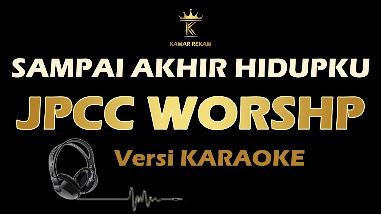 SAMPAI AKHIR HIDUPKU - JPCC Worship (Karaoke | Lirik)