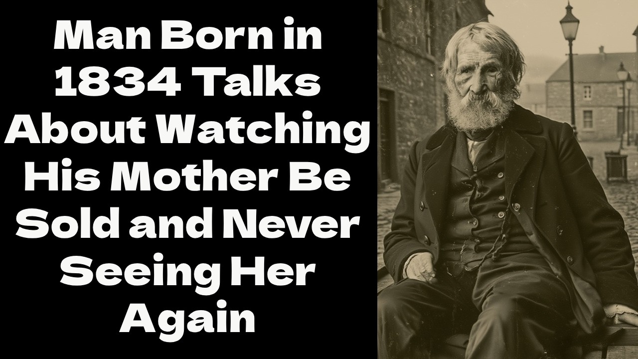 1834: He Still Cries About The Mother Who Was Sold Right In Front Of His Eyes As A Teenager.