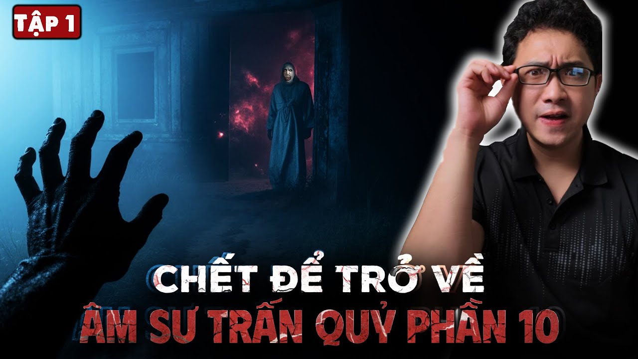 &Acirc;M SƯ TRẤN QUỶ - Phần 10 | CHẾT ĐỂ TRỞ VỀ [Tập 1] | Truyện Ma L&agrave;ng Qu&ecirc; Ph&aacute;p Sư