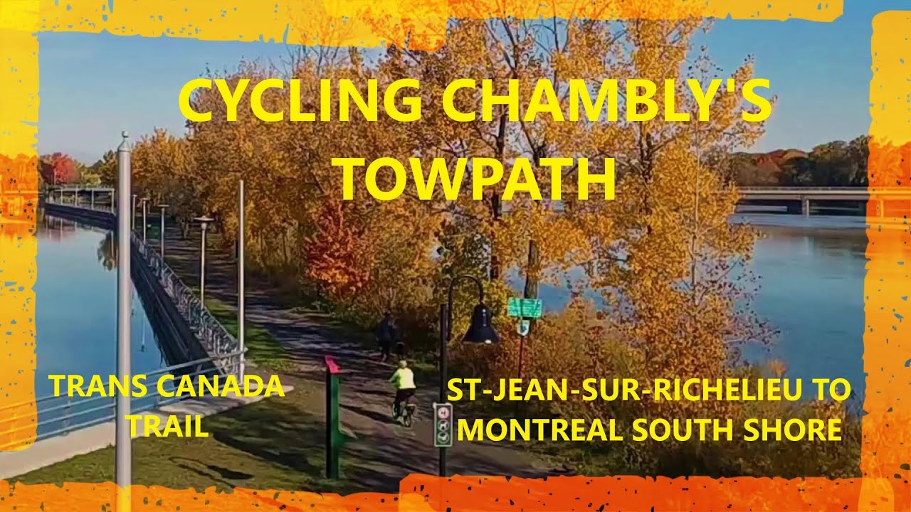 CHAMBLY CANAL TOWPATH ⚜️ QUEBEC EP. 12 ⚜️ TRANS CANADA TRAIL 🇨🇦