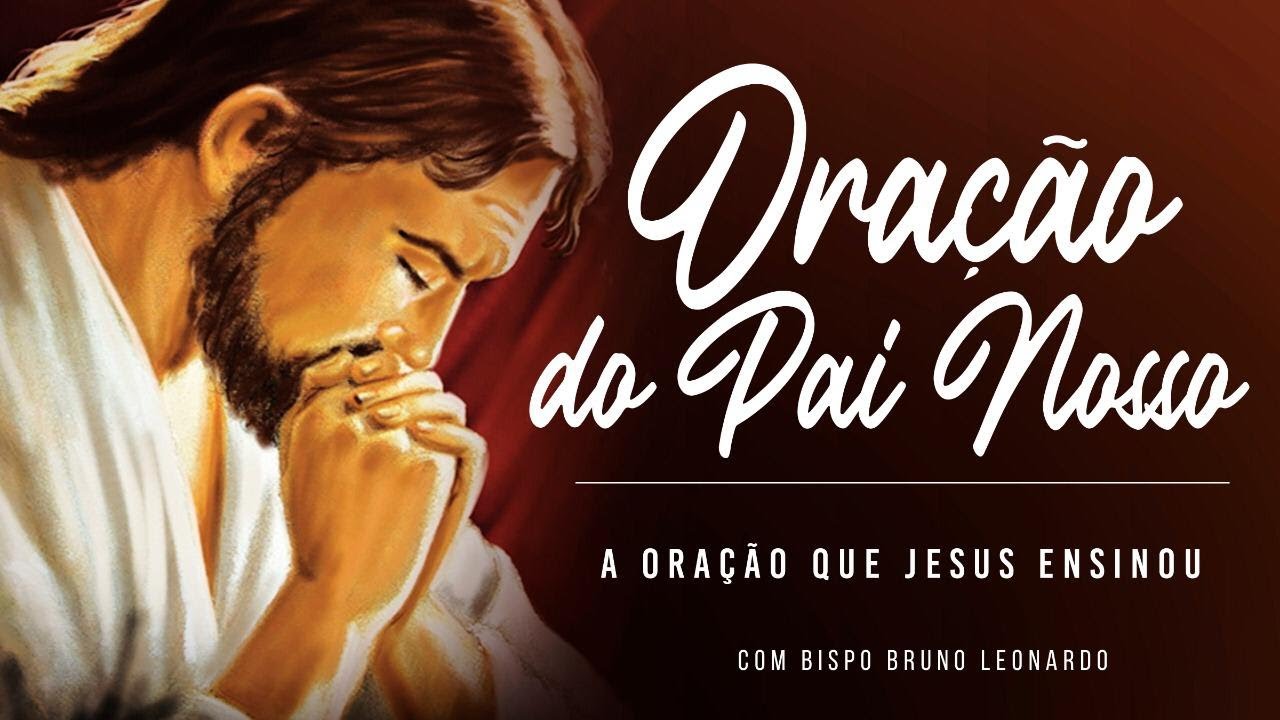 ORA&Ccedil;&Atilde;O DO PAI NOSSO - BISPO BRUNO LEONARDO