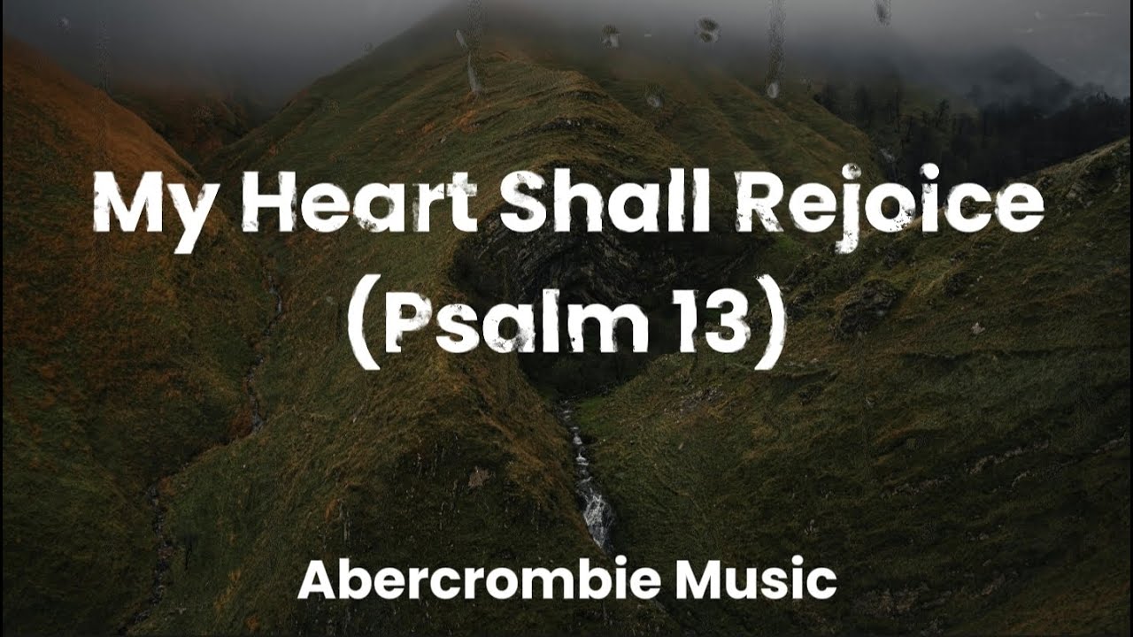 My Heart Shall Rejoice (Psalm 13) - Abercrombie Music (Lyric Video)