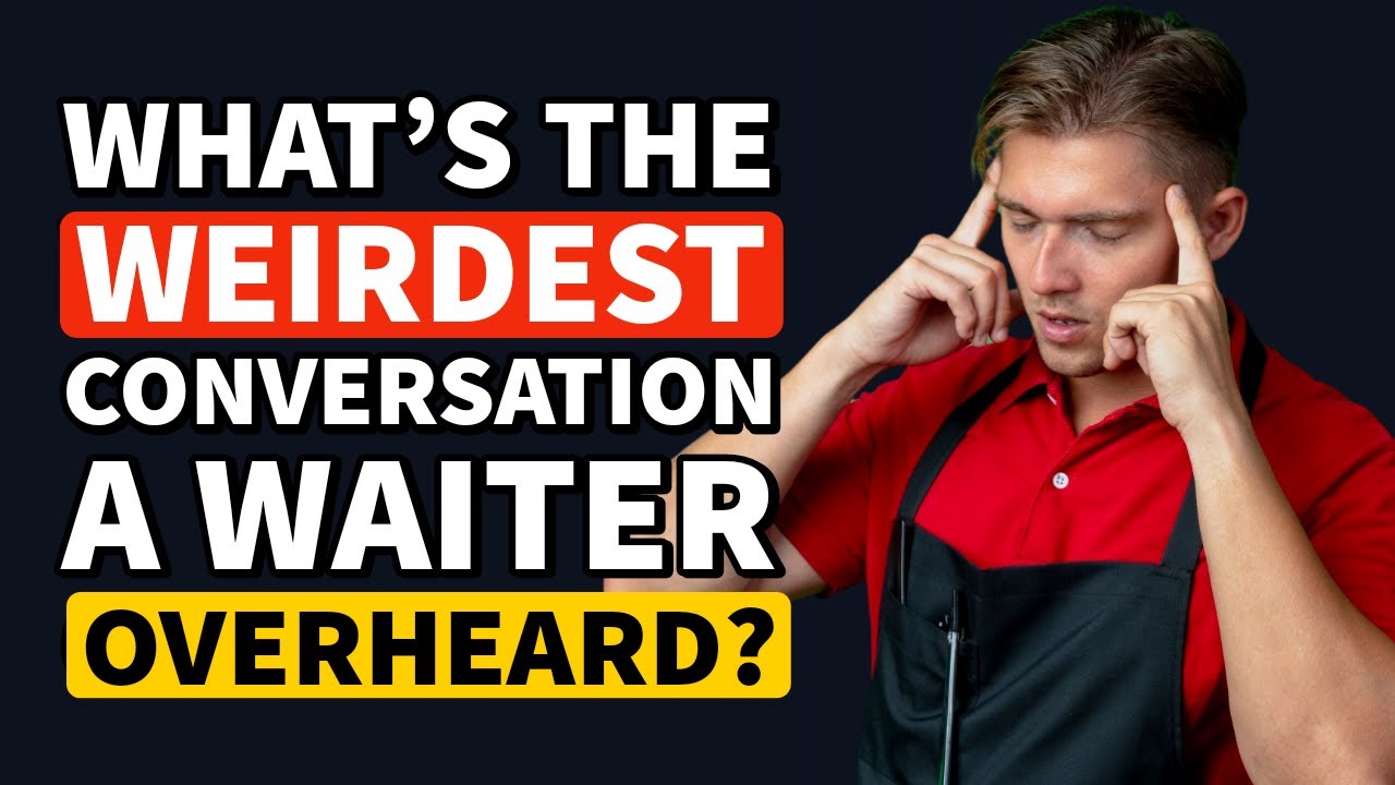 What is the WEIRDEST CONVERSATION You overheard as a Waiter? - Reddit Podcast