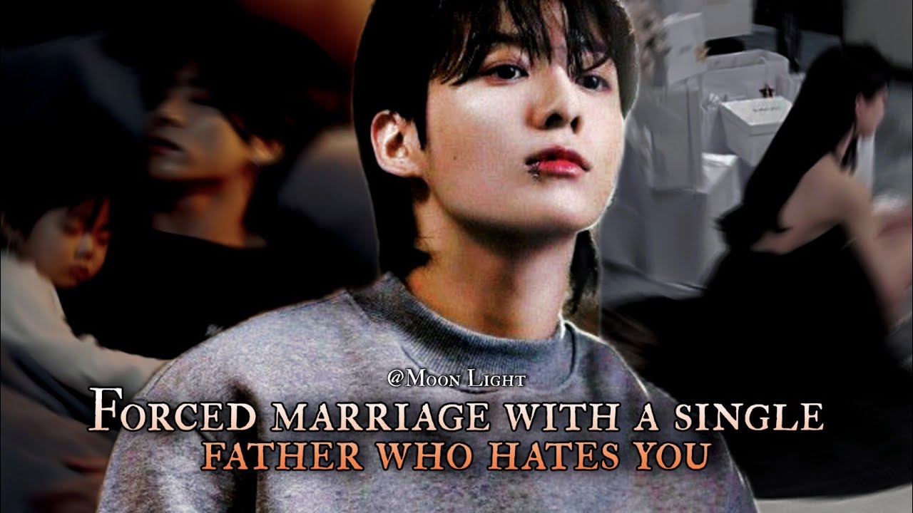 Forced marriage with a single father who hates you - 2/2 Jungkook