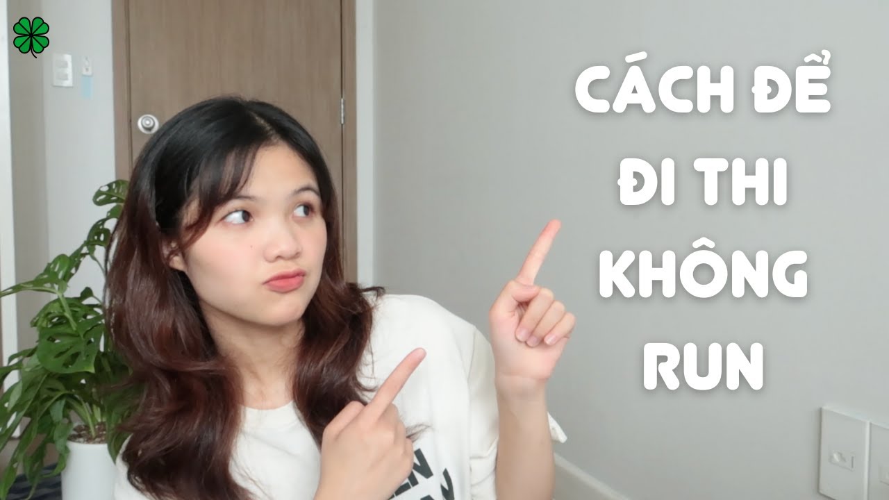 Cách để đi thi không run, giữ bình thi khi thi THPTQG