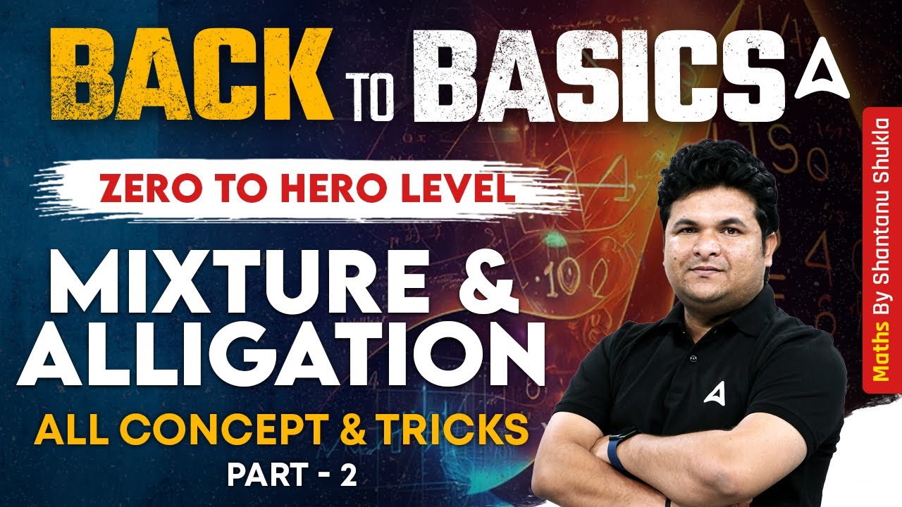 Mixture and Alligation Concepts and Tricks | Zero to Hero Maths by Shantanu Sir