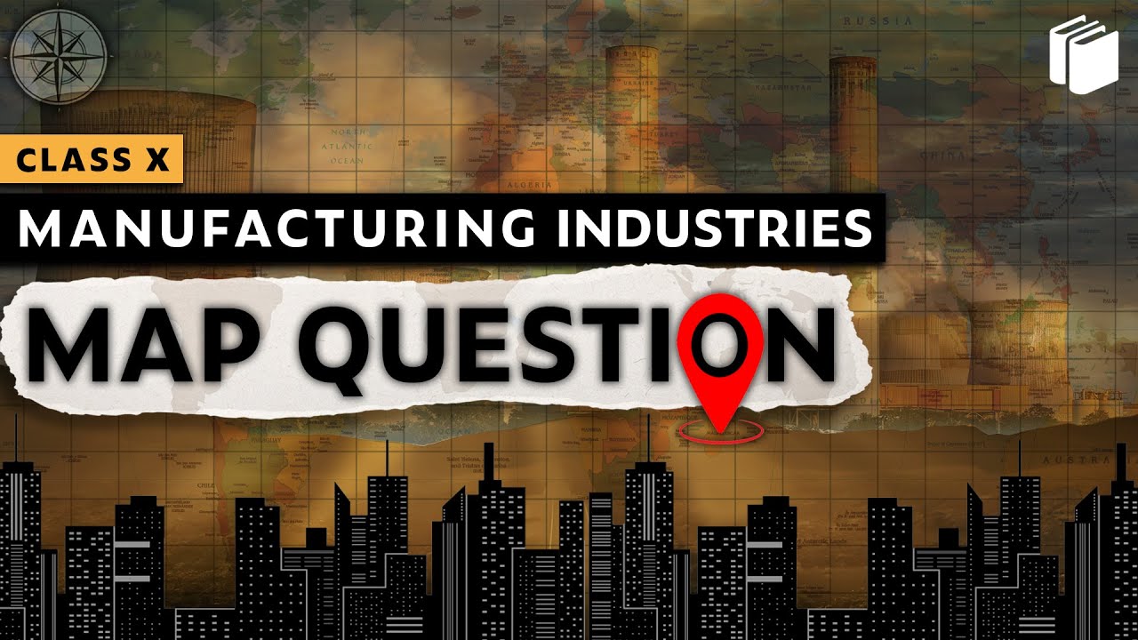 Map Series | Manufacturing Industries | Chapter 6 - Geography | Class 10 | PuStack