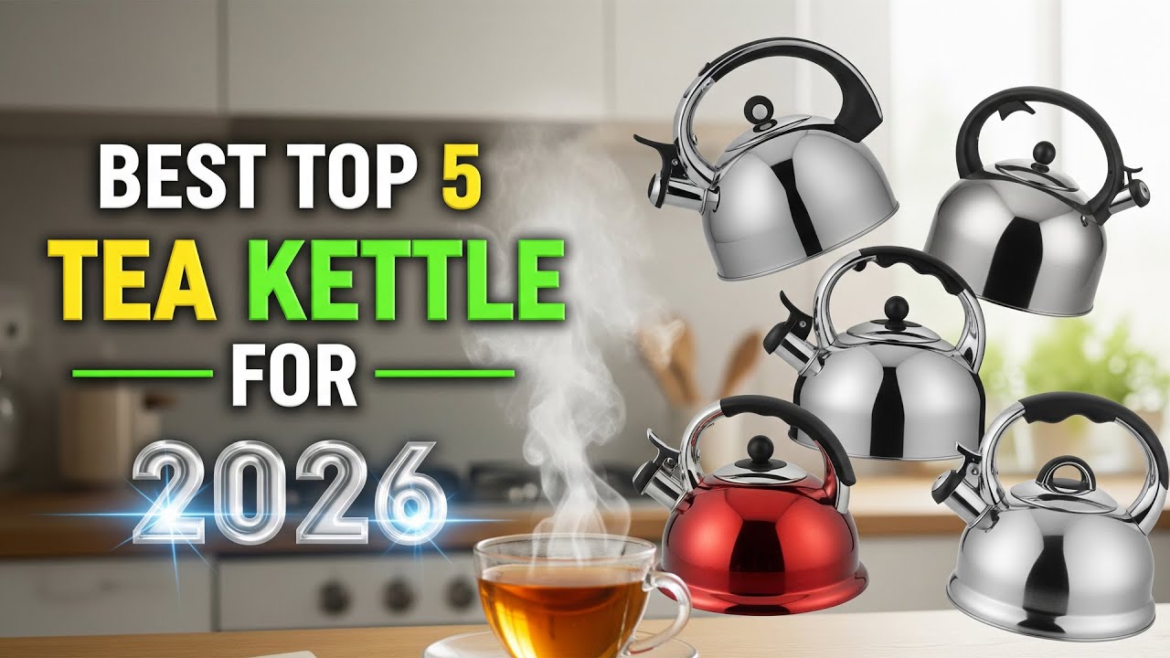 Best Top 5 Tea Kettle For 2026 | Stylish & Durable Picks