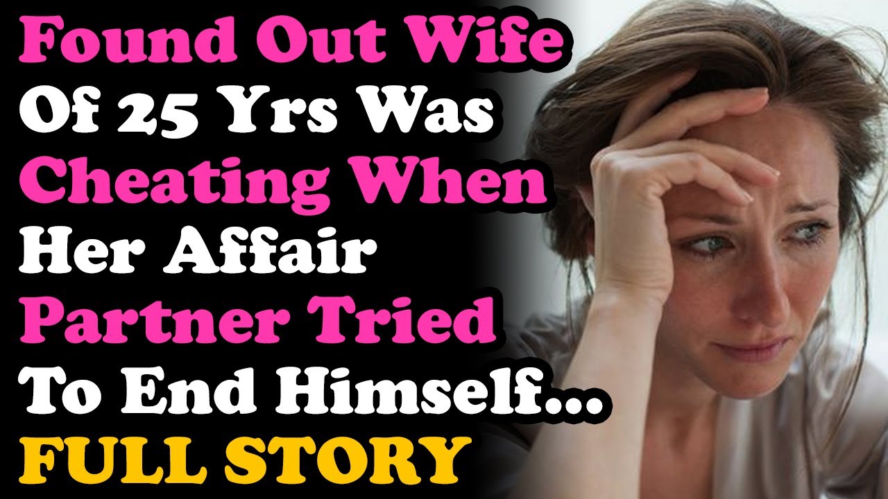 UPDATE Found Out Wife of 25 Yrs Was Cheating After The AP Tried To End Himself. Surviving Infidelity