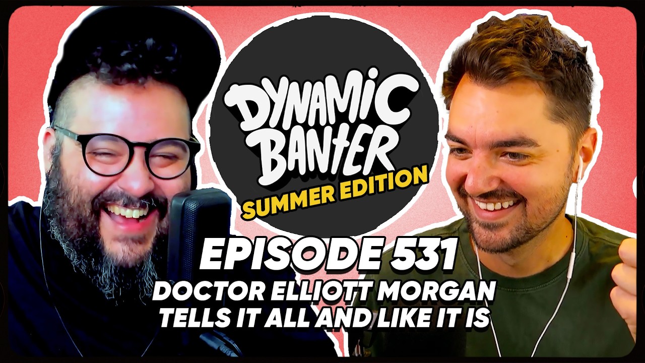 Doctor Elliott Morgan TELLS IT ALL, and LIKE IT IS  | Dynamic Banter Summer Edition 531