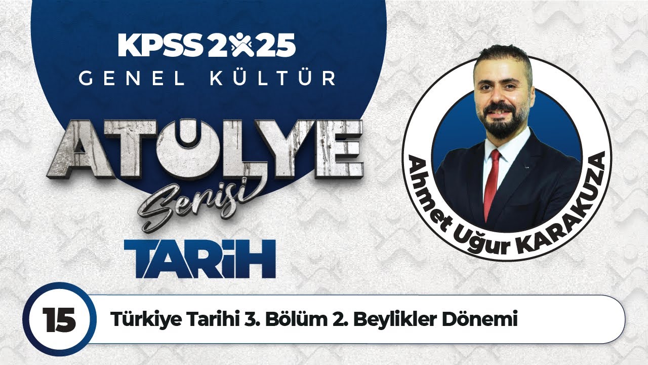 15 - T&uuml;rkiye Tarihi 3. B&ouml;l&uuml;m 2. Beylikler D&ouml;nemi - Ahmet Uğur KARAKUZA