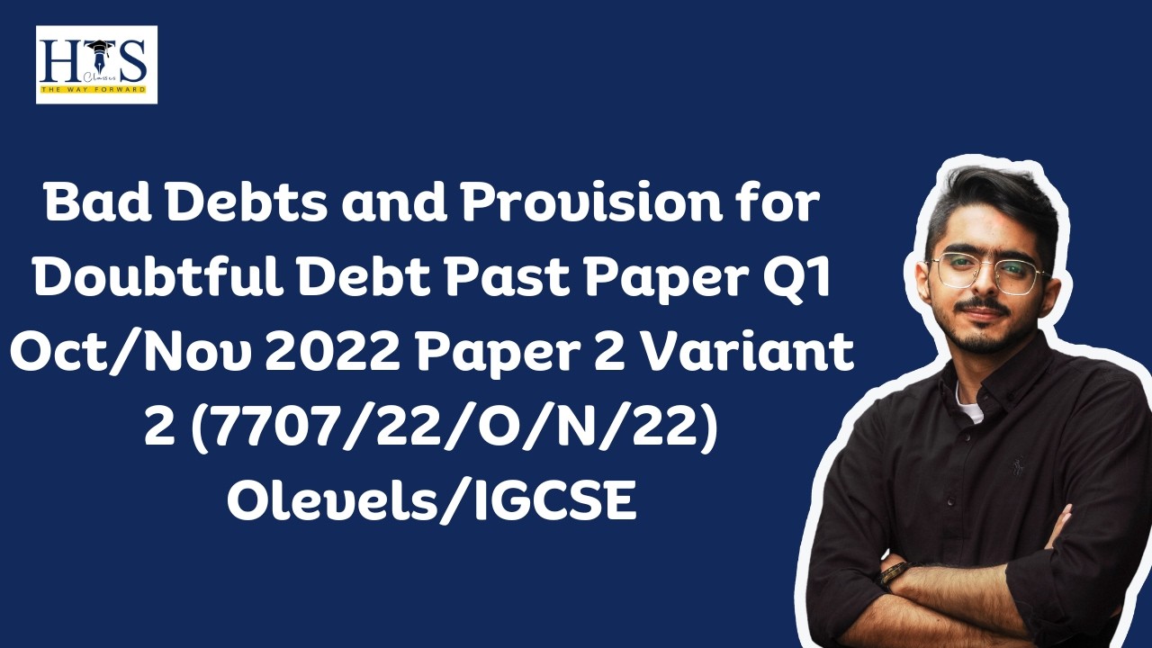 Bad Debts and Provision for Doubtful Debt Past Paper Q1  (7707/22/O/N/22) Olevels/IGCSE
