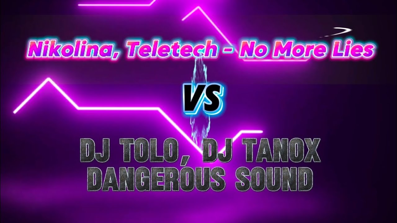 Nikolina, Teletech - No More Lies Vs Dj Tolo, Dj Tanox - Dangerous Sound