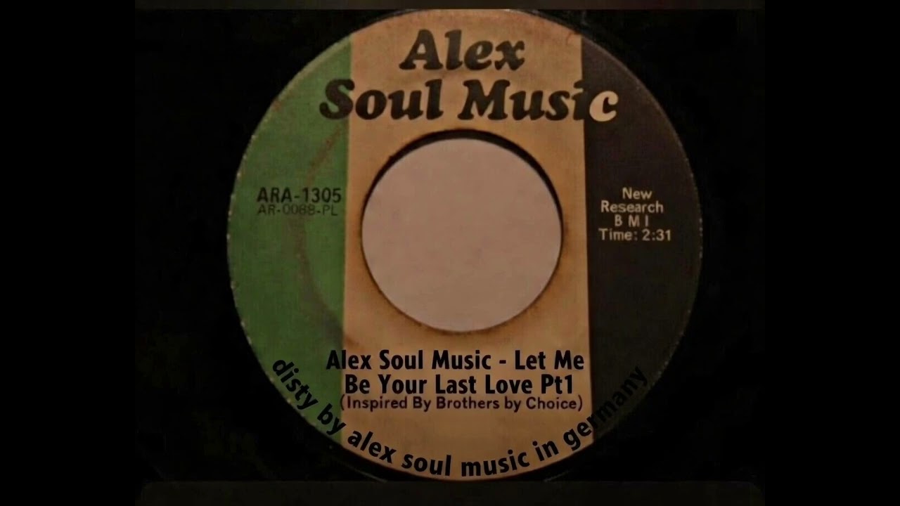 Alex Soul Music - Let Me Be Your Last Love Pt1 (Inspired By Brothers by Choice)